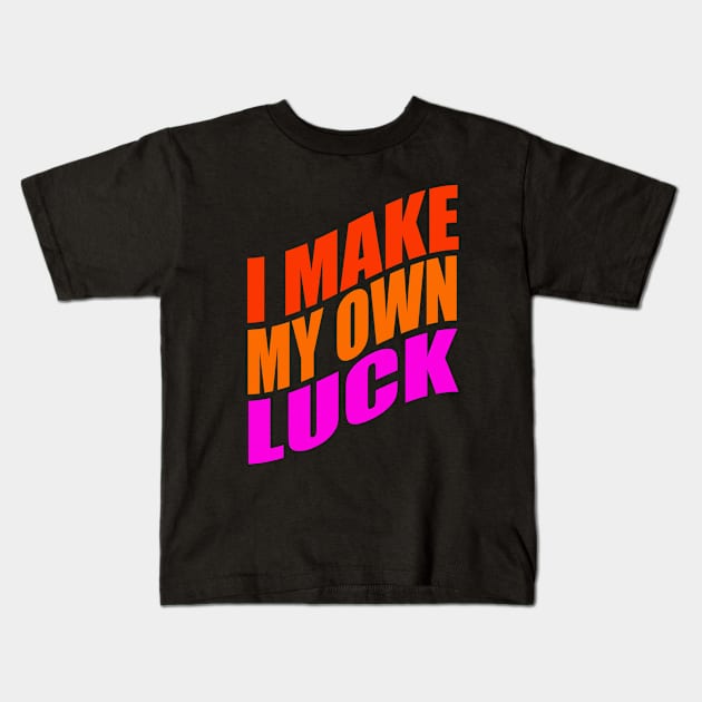 I make my own luck Kids T-Shirt by Evergreen Tee